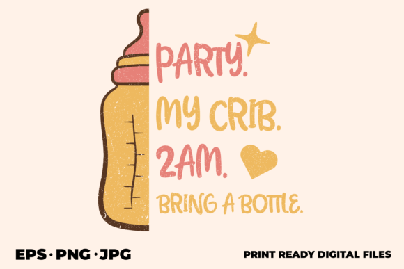 Download Party My Crib Bring a Bottle Graphic Des - Crib Collection